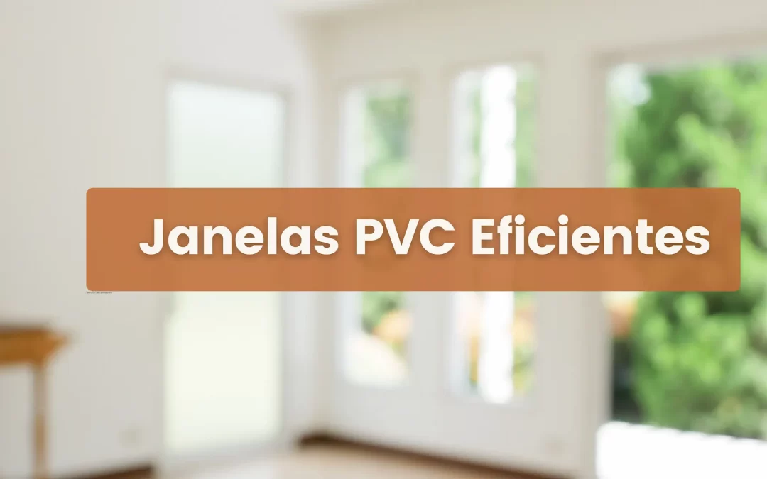 Janelas PVC Eficientes: Isolamento Térmico Pode Reduzir a Fatura de Energia