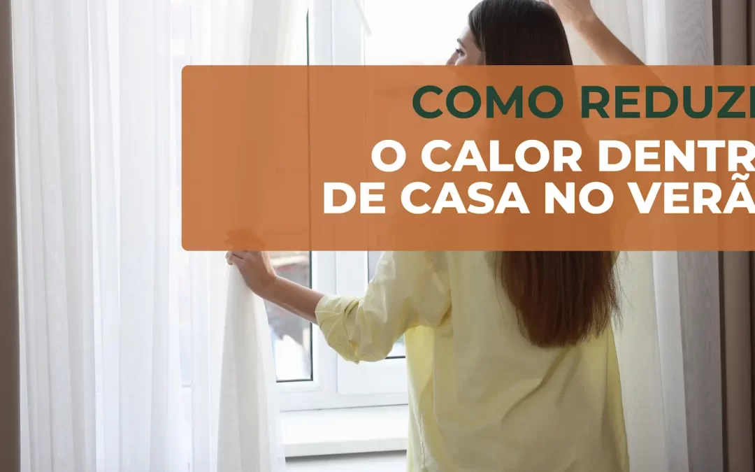 Como reduzir o calor dentro de casa no verão?