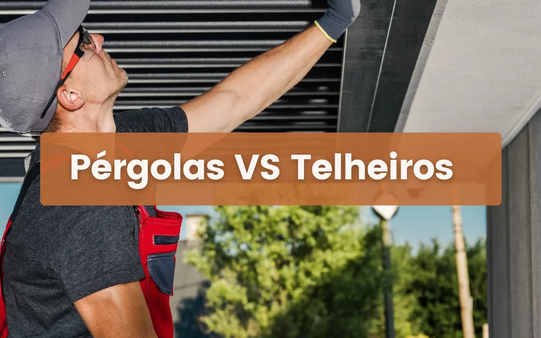 Pérgolas ou Telheiros: Qual a Melhor Opção para o Seu Exterior?